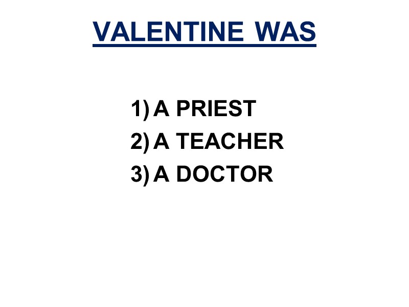 A PRIEST A TEACHER A DOCTOR  VALENTINE WAS